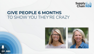SUPPLY CHAIN NOW Podcast: Give People 6 Months to Show You Their "Crazy"